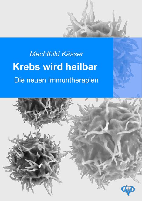 Mechthild Kässer: Krebs wird heilbar, Buch