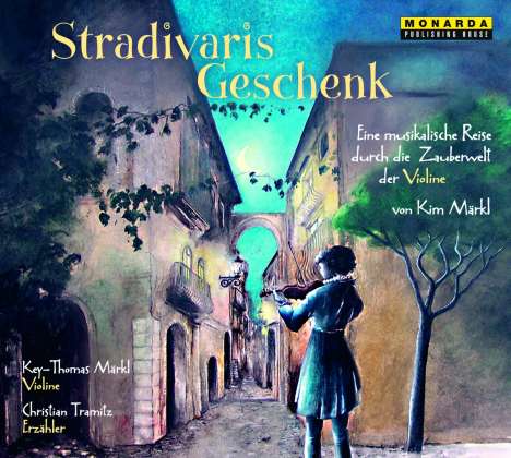 Stradivaris Geschenk - Eine musikalische Reise durch die Zauberwelt der Violine, CD