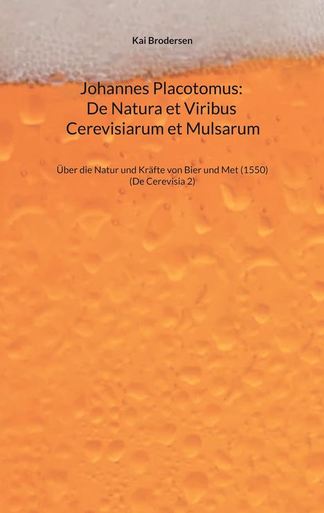 Kai Brodersen: Johannes Placotomus: De Natura et Viribus Cerevisiarum et Mulsarum, Buch