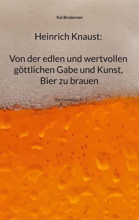 Kai Brodersen: Heinrich Knaust: Von der edlen und wertvollen göttlichen Gabe und Kunst, Bier zu brauen, Buch