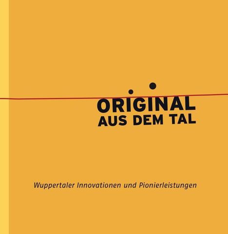 „Original aus dem Tal“ in Schwarz, darunter „Wuppertaler Innovationen und Pionierleistungen“ auf gelbem Hintergrund.