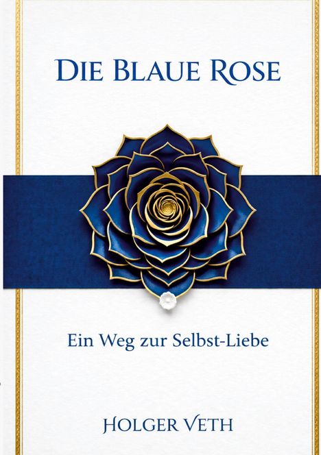 „Die Blaue Rose“, „Ein Weg zur Selbst-Liebe“, „Holger Veth“. Illustration einer stilisierten blauen Rose mit goldenen Akzenten.