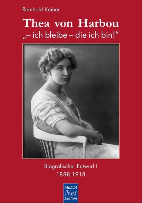 Reinhold Keiner: Thea von Harbou: "- ich bleibe - die ich bin!", Buch