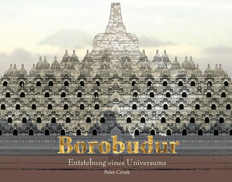 "Borobudur" in Goldschrift, darunter "Entstehung eines Universums" und "Peter Cirtek". Im Hintergrund eine Tempelillustration.