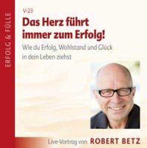 Robert Theodor Betz: Das Herz führt immer zum Erfolg, CD