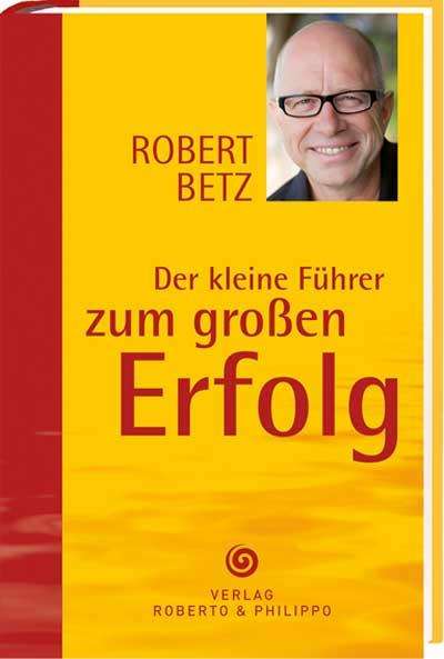 Robert T. Betz: Der kleine Führer zum großen Erfolg, Buch