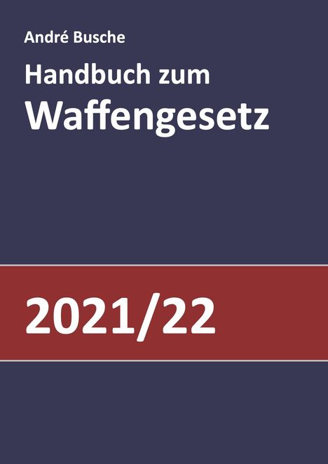 André Busche: Busche, A: Handbuch zum Waffengesetz 2021/2022, Buch
