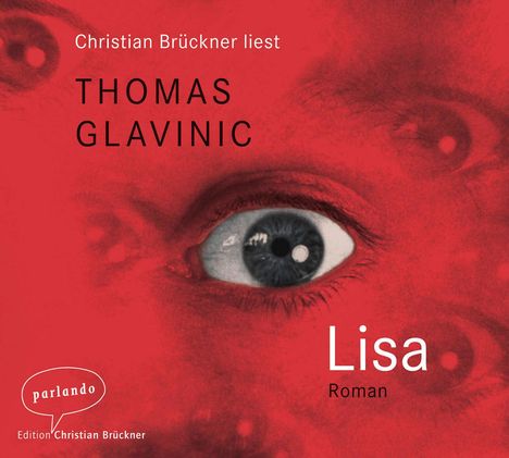"Christian Brückner liest Thomas Glavinic. Lisa. Roman." Ein einzelnes Auge auf einem roten Hintergrund.