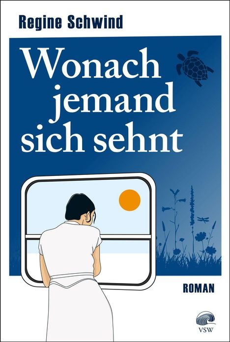 Text: "Regine Schwind: Wonach jemand sich sehnt. ROMAN" Illustration einer Person am Fenster, Sonne, Pflanzen, Schildkröte.