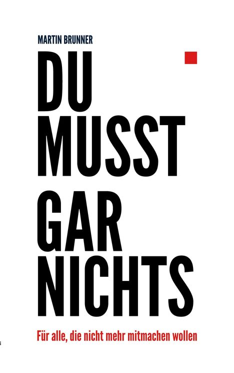 MARTIN BRUNNER: DU MUSST GAR NICHTS. Für alle, die nicht mehr mitmachen wollen. Schwarze und rote Schrift, minimalistisches Design.