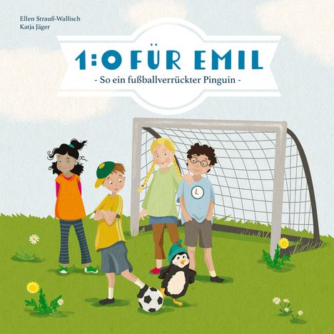 Ellen Strauß-Wallisch: 1:0 für Emil - So ein fußballverrückter Pinguin, Buch