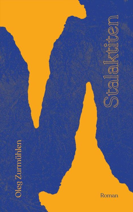 Text: "Stalaktiten", "Oleg Zumühlen", "Roman". Abstrakte blaue und orange Formen, die an Stalaktiten erinnern.
