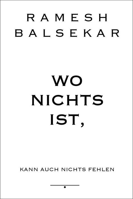 Ramesh S. Balsekar: Balsekar, R: Wo nichts ist, kann auch nichts fehlen, Buch