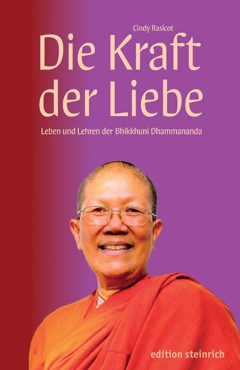 Text: "Die Kraft der Liebe" von Cindy Rasicot. Darunter in kleinerer Schrift: "Leben und Lehren der Bhikkhuni Dhammananda". Unten rechts "edition steinrich". Eine lächelnde Person in orangefarbener Mönchskleidung vor einem lila Hintergrund.
