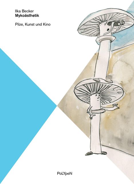 Text: Ilka Becker Mykoästhetik Pilze, Kunst und Kino. PoLyPeN. Illustration: Zwei stilisierte Pilze mit Gesichtern.