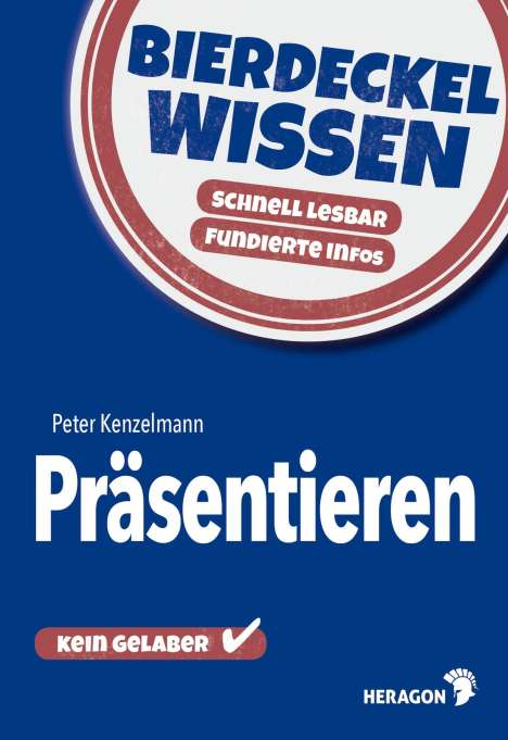 Peter Kenzelmann: Kenzelmann, P: Bierdeckelwissen Präsentieren, Buch