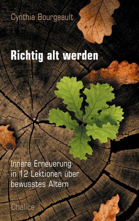 Cynthia Bourgeault, "Richtig alt werden", Innere Erneuerung in 12 Lektionen über bewusstes Altern. Baumstamm mit Blättern.