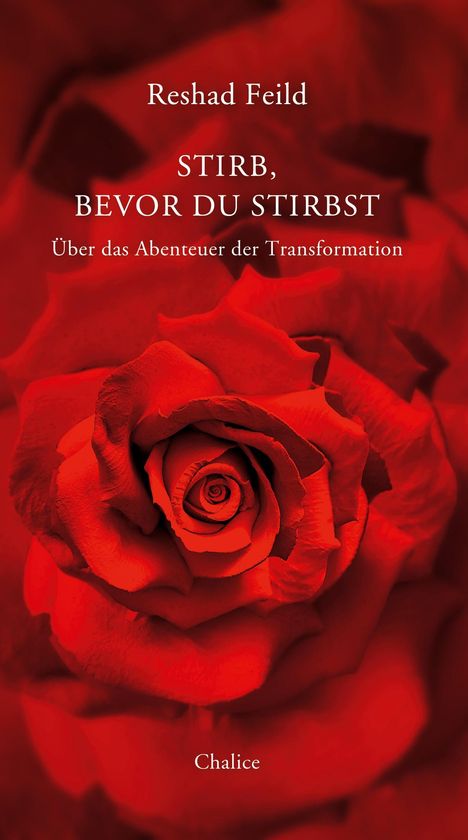 Text: "Reshad Feild, STIRB, BEVOR DU STIRBST, Über das Abenteuer der Transformation, Chalice." Hintergrund: Rote Rose.