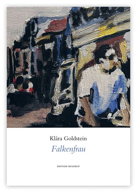 Text: Klára Goldstein, "Falkenfrau", Edition Rugerup. Illustration: Eine Person in einem skizzenhaften, urbanen Straßenbild.