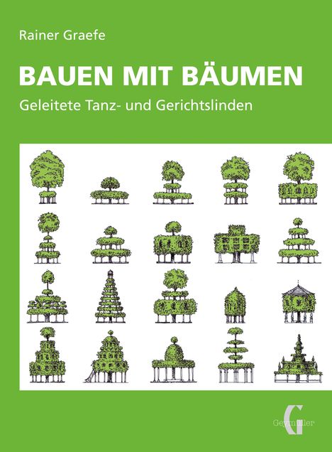 „Rainer Graefe. BAUEN MIT BÄUMEN. Geleitete Tanz- und Gerichtslinden.“ Unter den Texten sind illustrierte Baumformen.