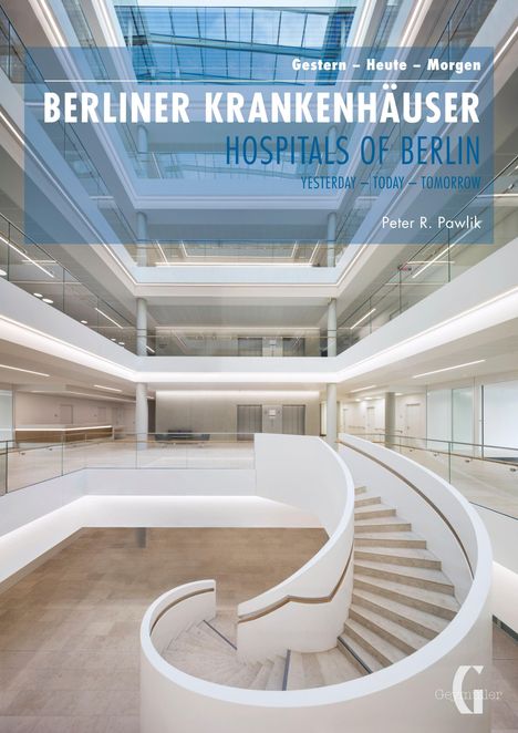 „Gestern – Heute – Morgen. BERLINER KRANKENHÄUSER. HOSPITALS OF BERLIN.“ Offene, moderne Treppenhalle mit Glas.