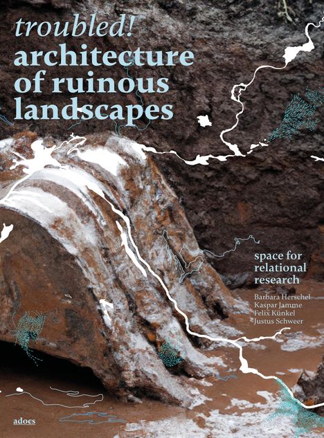 Barbara Herschel: Troubled! Architecture of Ruinous Landscapes, Buch