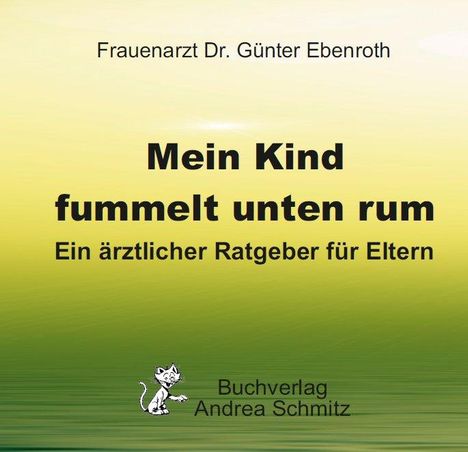 Günter Ebenroth: Mein Kind fummelt unten rum. Was nun?, Buch