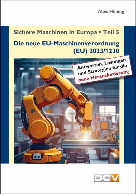 Alois Hüning: Sichere Maschinen in Europa - Teil 5 - Die neue EU-Maschinenverordnung, Buch