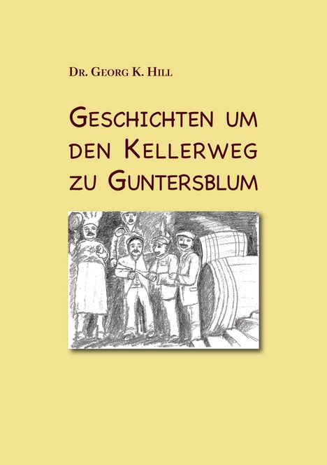Georg K. Hill: Hill, G: Geschichten um den Kellerweg zu Guntersblum, Buch