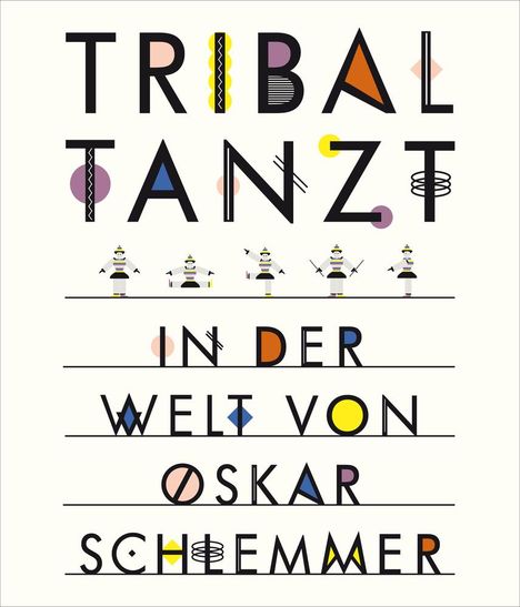 Anne Funck: Tribal tanzt - In der Welt von Oskar Schlemmer, Buch