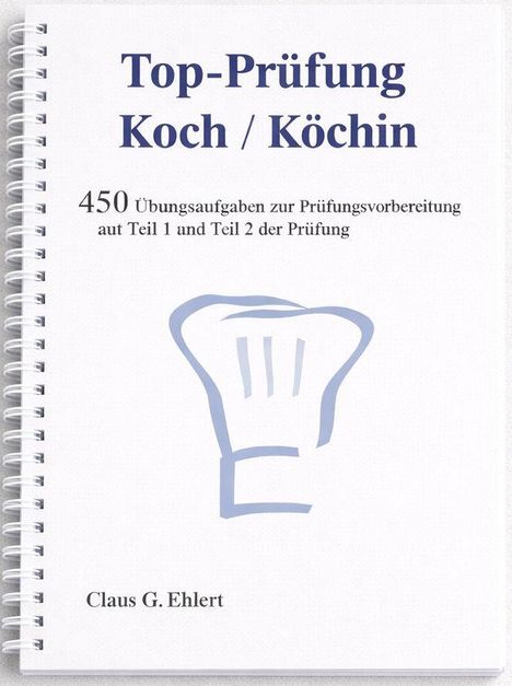 "Top-Prüfung Koch / Köchin. 450 Übungsaufgaben. Claus G. Ehlert." Zeichnung eines Kochhutes auf spiralförmigem Cover.