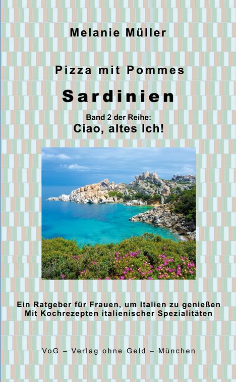 "Pizza mit Pommes: Sardinien. Ciao, altes Ich!" Ein Ratgeber für Frauen. Unten ein Küstenfoto mit türkisfarbenem Wasser.