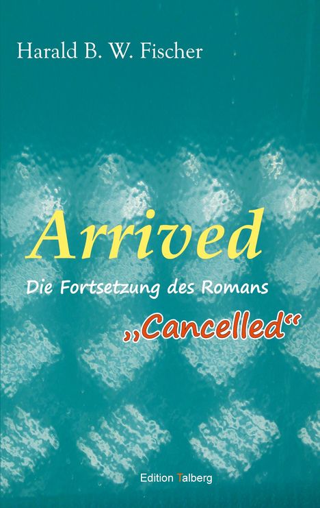 Harald B. W. Fischer: Arrived, Buch