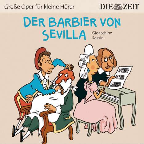 ZEIT Edition: Große Oper für kleine Hörer - Der Barbier von Sevilla (Gioacchino Rossini), CD