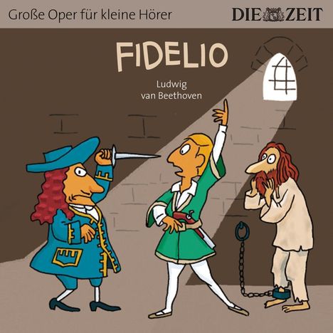 ZEIT Edition: Große Oper für kleine Hörer - Fidelio (Ludwig van Beethoven), CD