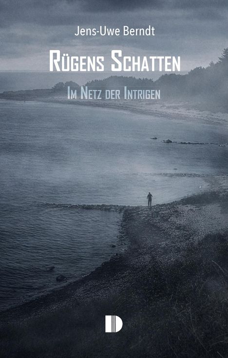 "Rügens Schatten: Im Netz der Intrigen" von Jens-Uwe Berndt. Eine Person steht einsam an einer düsteren Küstenlinie.