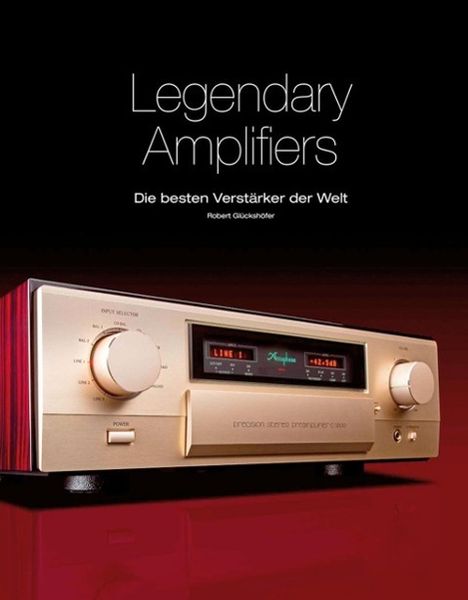 Robert Glückshöfer: Legendary Amplifiers: Die besten Verstärker der Welt, Buch