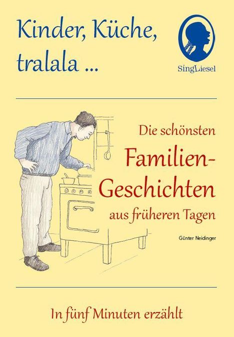 Günter Neidinger: Kinder, Küche, tralala, Die schönsten Familien-Geschichten aus früheren Tagen für Menschen mit Demenz, Buch