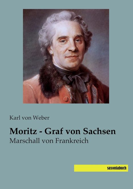 Karl Von Weber: Moritz - Graf von Sachsen, Buch