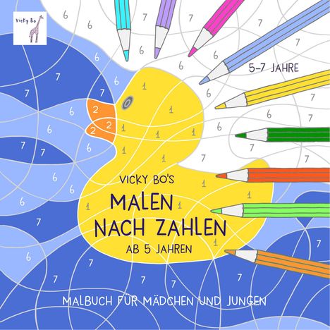 Vicky Bo: Bo, V: Vicky Bo's Malen nach Zahlen ab 5 Jahren, Buch