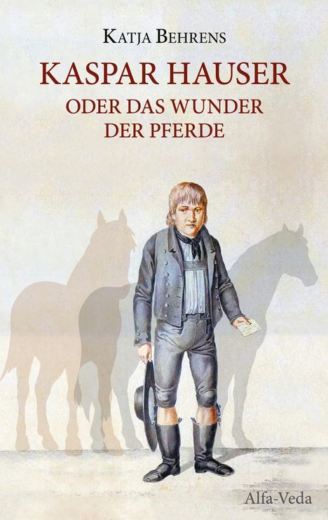 Katja Behrens: Kaspar Hauser oder das Wunder der Pferde, Buch