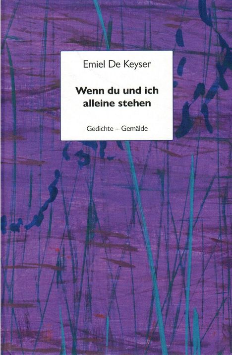 "Emiel De Keyser. Wenn du und ich alleine stehen. Gedichte – Gemälde." Hintergrund in Violetttönen mit blauen Linien.