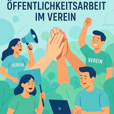 „Öffentlichkeitsarbeit im Verein.“ Menschen mit „Verein“-Shirts, Laptop und Megafon, die High-Fives machen.