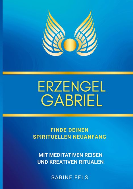 "ERZENGEL GABRIEL", Blau mit goldenen Engelsflügeln und gelber Kreis, darunter spirituelle Textdetails. Autor: Sabine Fels.