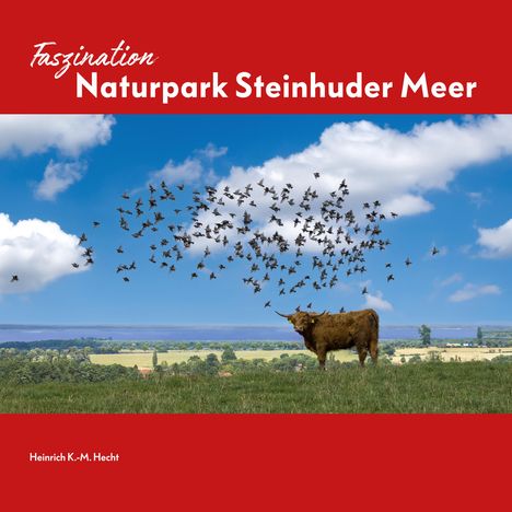 Heinrich K.-M. Hecht: Faszination Naturpark Steinhuder Meer, Buch