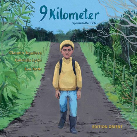 "9 Kilometer, Spanisch-Deutsch, Claudio Aguilera, Gabriela Lyon, Eva Roth, Edition Orient." Junge auf Weg, Naturkulisse.