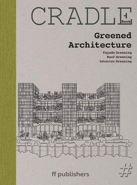"CRADLE Book: Greened Architecture. Façade, Roof, Interior Greening. Illustration eines begrünten Gebäudes. ff publishers."