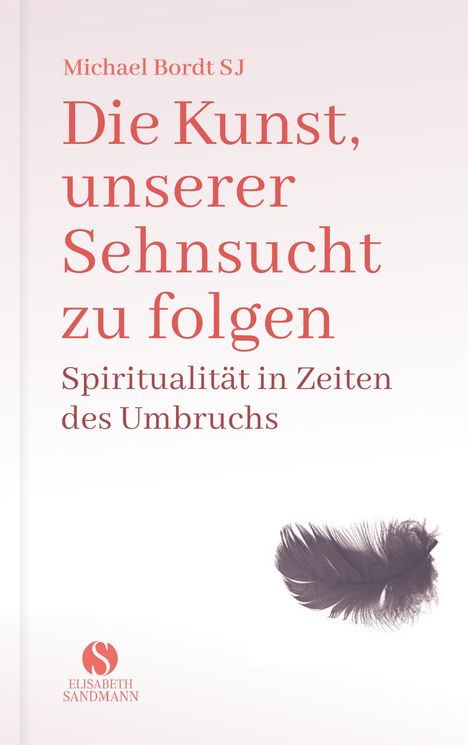 Michael Bordt: Die Kunst, unserer Sehnsucht zu folgen, Buch