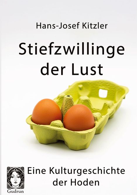 "Stiefzwillinge der Lust: Eine Kulturgeschichte der Hoden" von Hans-Josef Kitzler. Zwei Eier in einer Eierpalette. Logo: Gesicht.