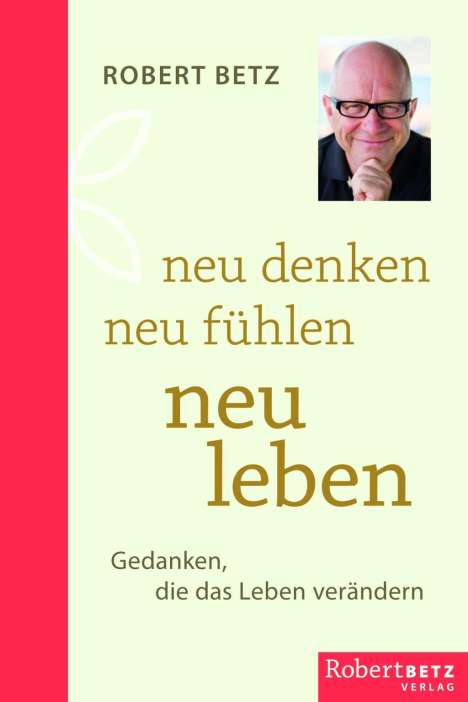 Robert Theodor Betz: Neu denken - neu fühlen - neu leben, Buch